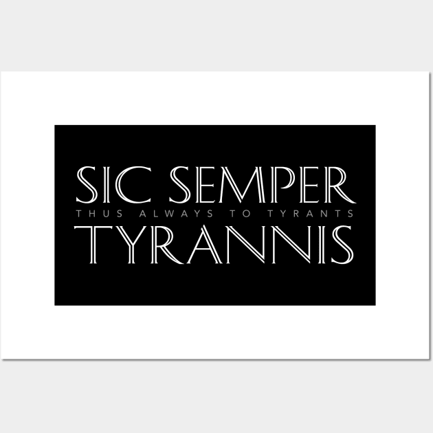 Latin Quote: Sic Semper Tyrannis (Thus Always to Tyrants) Wall Art by Elvdant